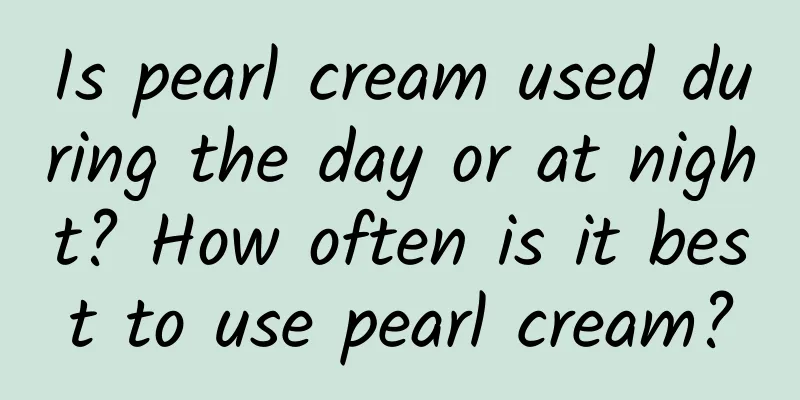 Is pearl cream used during the day or at night? How often is it best to use pearl cream?