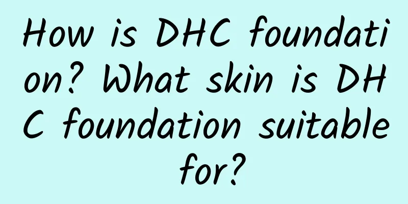 How is DHC foundation? What skin is DHC foundation suitable for?