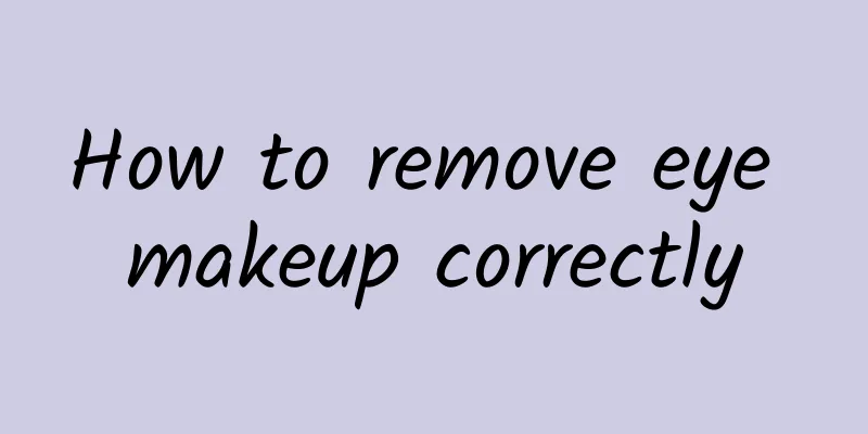 How to remove eye makeup correctly