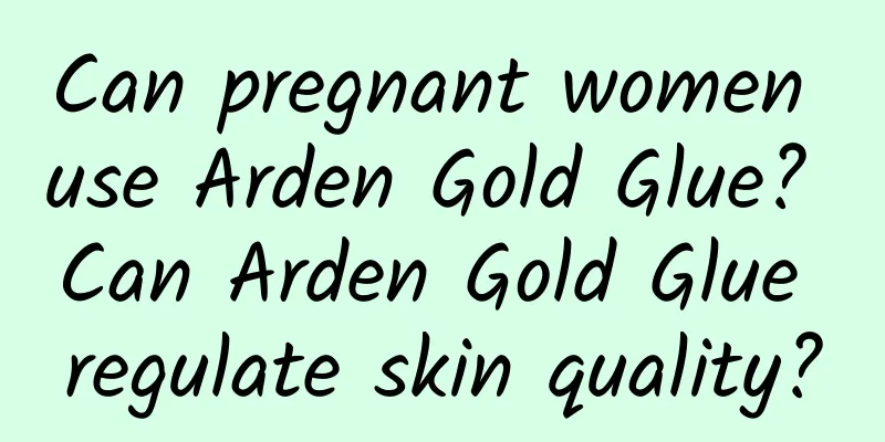Can pregnant women use Arden Gold Glue? Can Arden Gold Glue regulate skin quality?