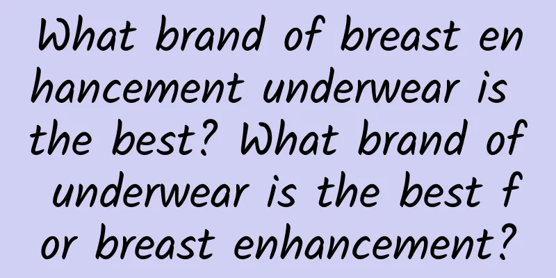 What brand of breast enhancement underwear is the best? What brand of underwear is the best for breast enhancement?