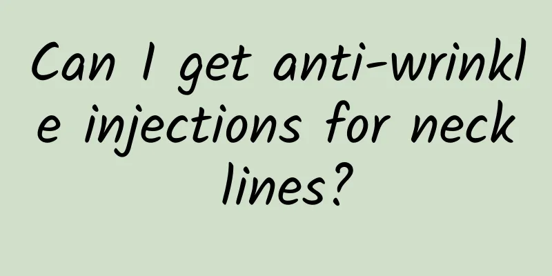 Can I get anti-wrinkle injections for neck lines?