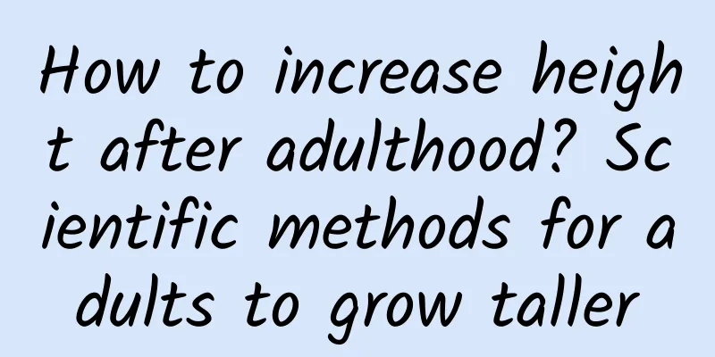 How to increase height after adulthood? Scientific methods for adults to grow taller