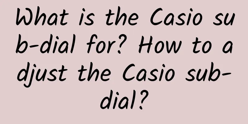 What is the Casio sub-dial for? How to adjust the Casio sub-dial?