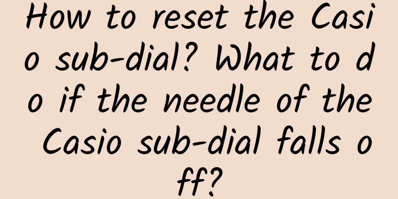 How to reset the Casio sub-dial? What to do if the needle of the Casio sub-dial falls off?