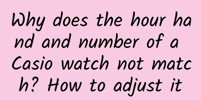 Why does the hour hand and number of a Casio watch not match? How to adjust it