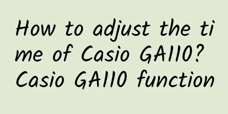 How to adjust the time of Casio GA110? Casio GA110 function