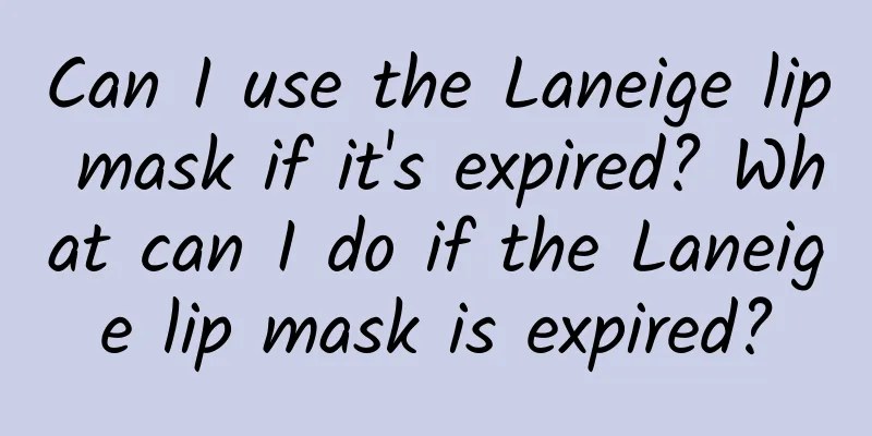 Can I use the Laneige lip mask if it's expired? What can I do if the Laneige lip mask is expired?