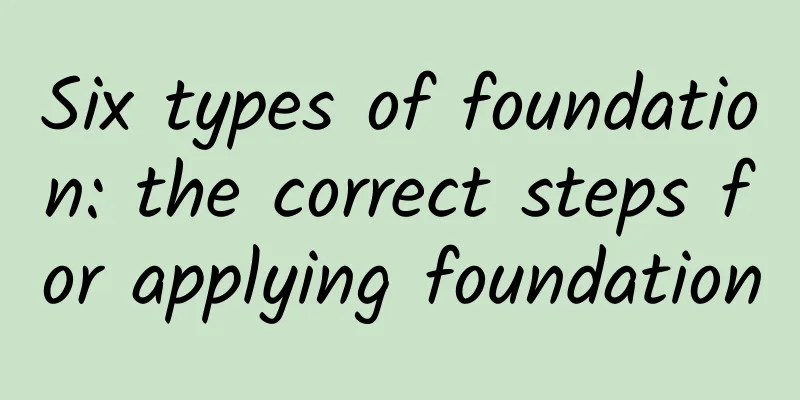 Six types of foundation: the correct steps for applying foundation