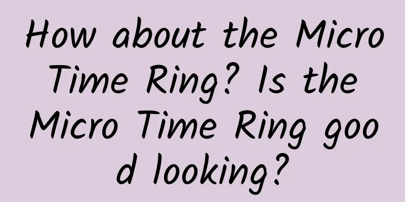 How about the Micro Time Ring? Is the Micro Time Ring good looking?