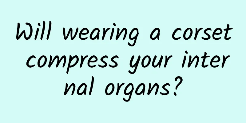 Will wearing a corset compress your internal organs?