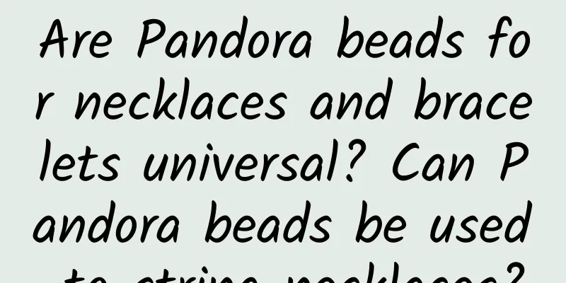 Are Pandora beads for necklaces and bracelets universal? Can Pandora beads be used to string necklaces?