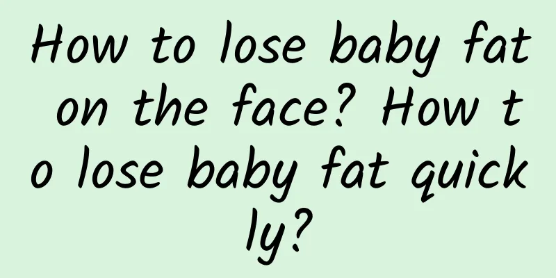 How to lose baby fat on the face? How to lose baby fat quickly?