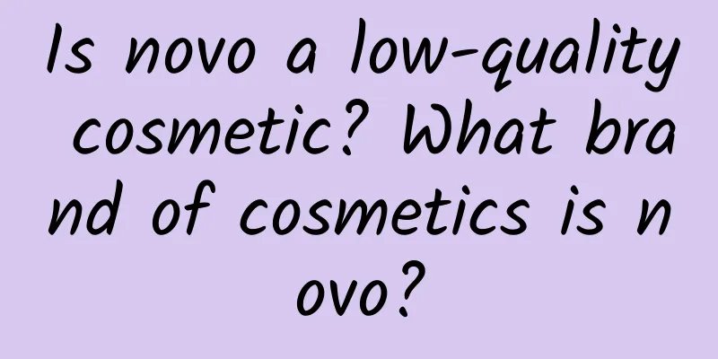 Is novo a low-quality cosmetic? What brand of cosmetics is novo?