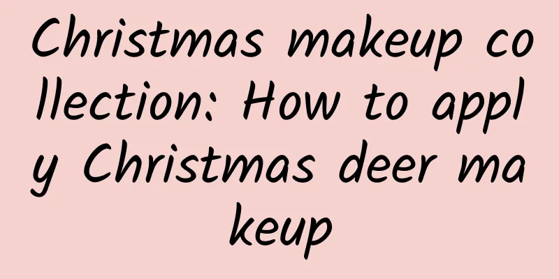 Christmas makeup collection: How to apply Christmas deer makeup