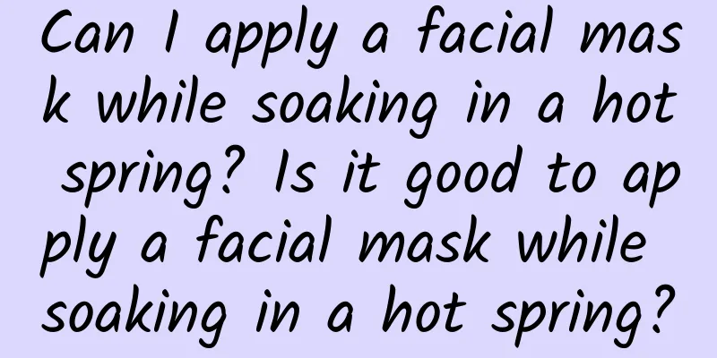 Can I apply a facial mask while soaking in a hot spring? Is it good to apply a facial mask while soaking in a hot spring?