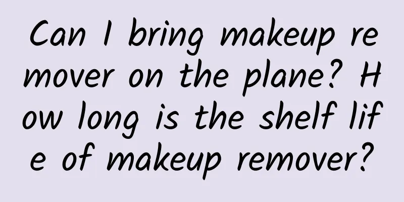 Can I bring makeup remover on the plane? How long is the shelf life of makeup remover?