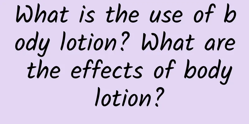 What is the use of body lotion? What are the effects of body lotion?