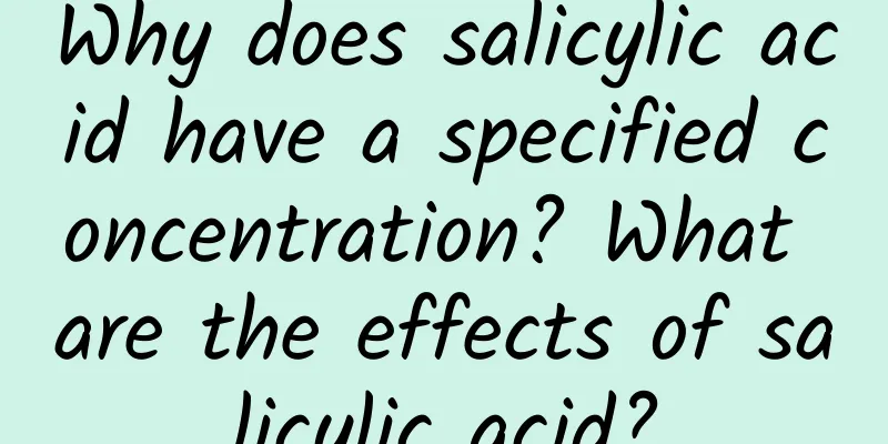 Why does salicylic acid have a specified concentration? What are the effects of salicylic acid?