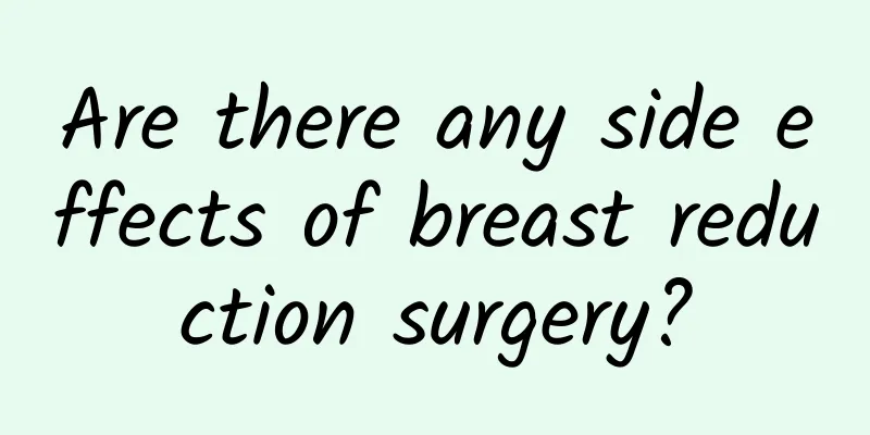 Are there any side effects of breast reduction surgery?