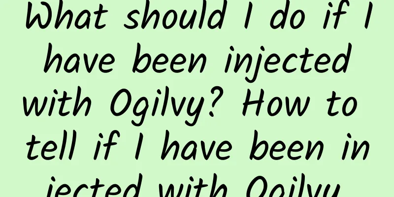 What should I do if I have been injected with Ogilvy? How to tell if I have been injected with Ogilvy