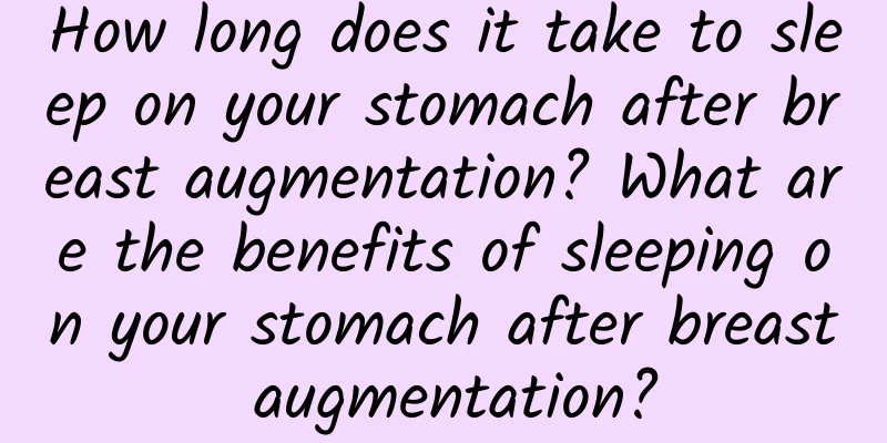 How long does it take to sleep on your stomach after breast augmentation? What are the benefits of sleeping on your stomach after breast augmentation?