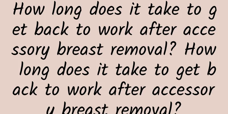 How long does it take to get back to work after accessory breast removal? How long does it take to get back to work after accessory breast removal?