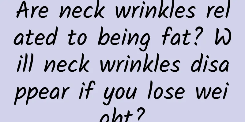 Are neck wrinkles related to being fat? Will neck wrinkles disappear if you lose weight?
