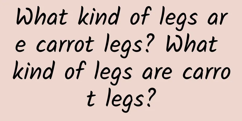 What kind of legs are carrot legs? What kind of legs are carrot legs?
