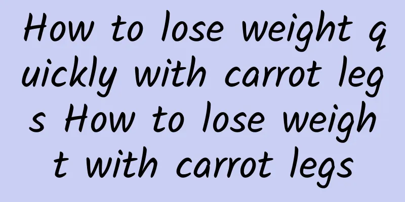 How to lose weight quickly with carrot legs How to lose weight with carrot legs