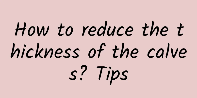 How to reduce the thickness of the calves? Tips