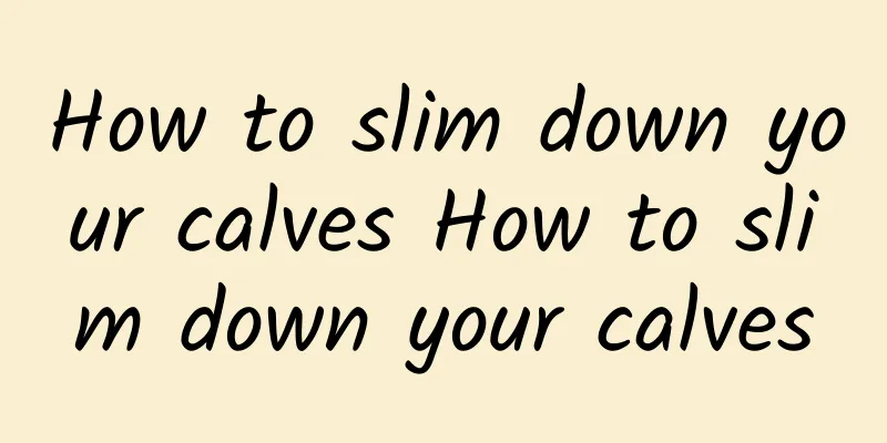 How to slim down your calves How to slim down your calves