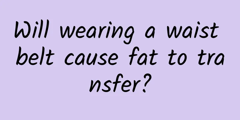 Will wearing a waist belt cause fat to transfer?