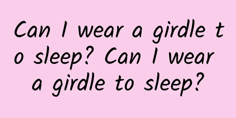 Can I wear a girdle to sleep? Can I wear a girdle to sleep?
