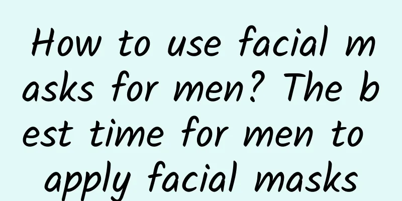 How to use facial masks for men? The best time for men to apply facial masks