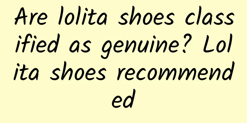 Are lolita shoes classified as genuine? Lolita shoes recommended