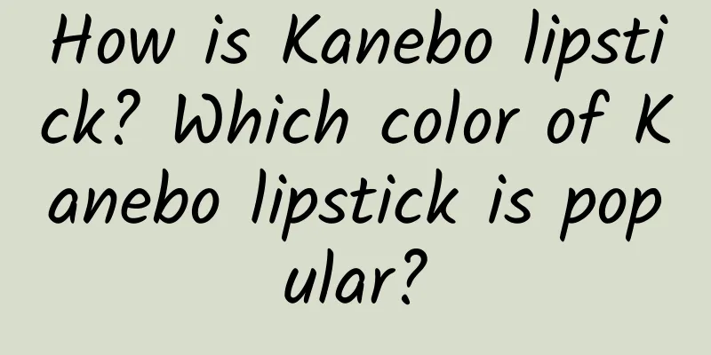 How is Kanebo lipstick? Which color of Kanebo lipstick is popular?