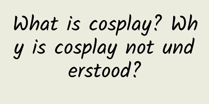 What is cosplay? Why is cosplay not understood?