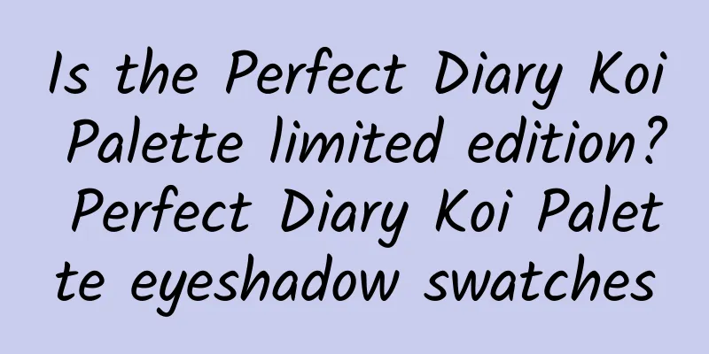 Is the Perfect Diary Koi Palette limited edition? Perfect Diary Koi Palette eyeshadow swatches
