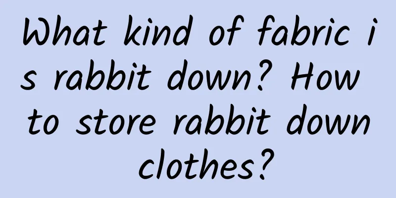 What kind of fabric is rabbit down? How to store rabbit down clothes?
