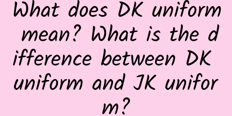What does DK uniform mean? What is the difference between DK uniform and JK uniform?
