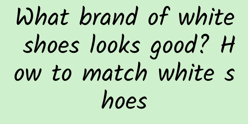 What brand of white shoes looks good? How to match white shoes