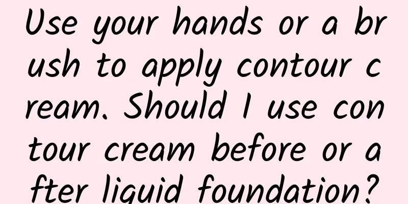 Use your hands or a brush to apply contour cream. Should I use contour cream before or after liquid foundation?