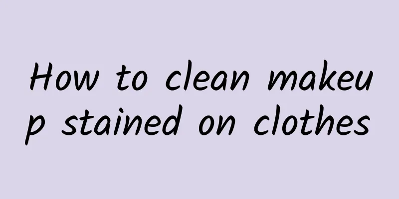 How to clean makeup stained on clothes