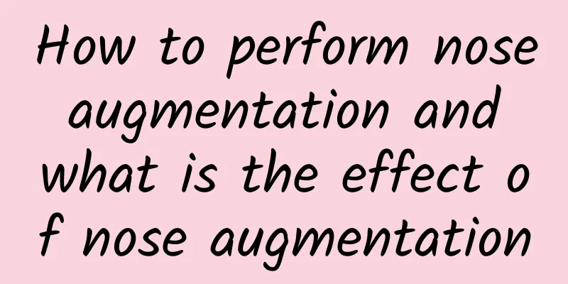 How to perform nose augmentation and what is the effect of nose augmentation