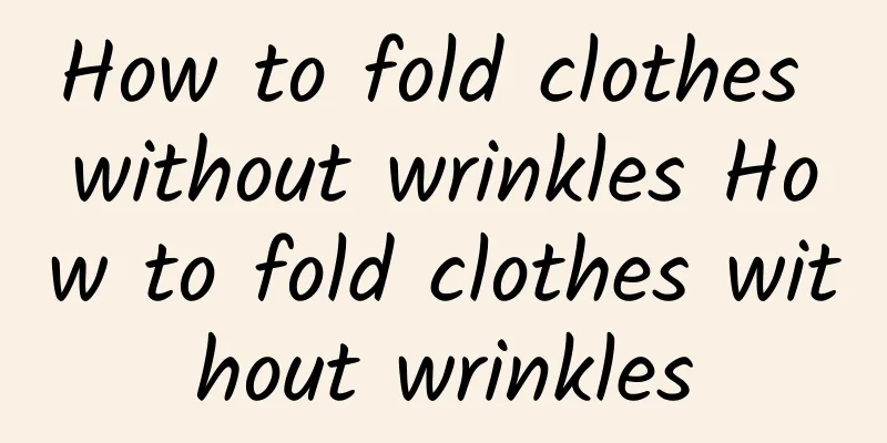 How to fold clothes without wrinkles How to fold clothes without wrinkles