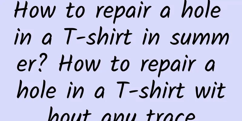 How to repair a hole in a T-shirt in summer? How to repair a hole in a T-shirt without any trace