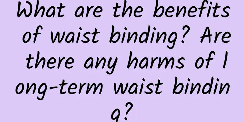 What are the benefits of waist binding? Are there any harms of long-term waist binding?