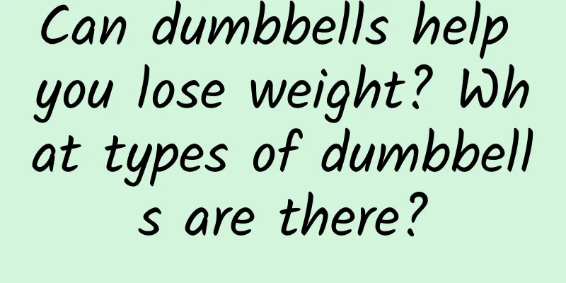 Can dumbbells help you lose weight? What types of dumbbells are there?