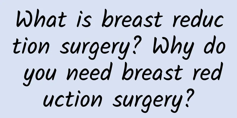 What is breast reduction surgery? Why do you need breast reduction surgery?